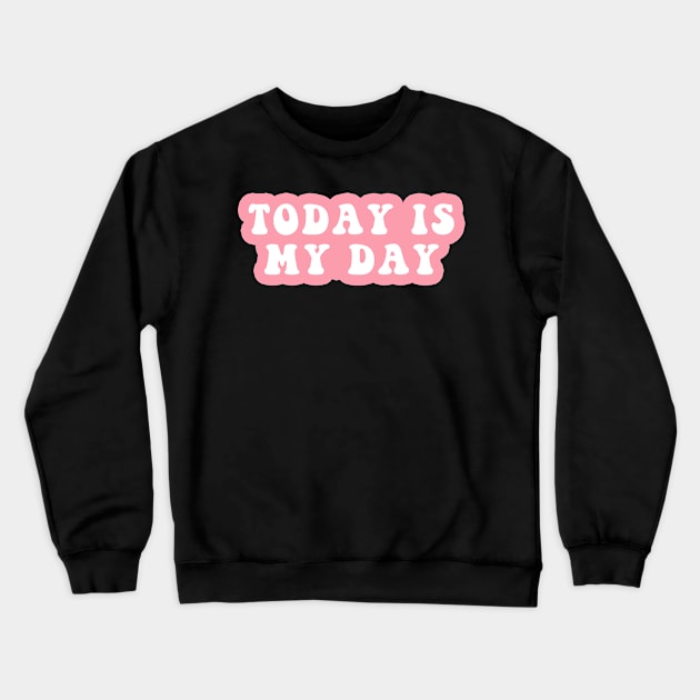 Today Is My Day Crewneck Sweatshirt by CityNoir